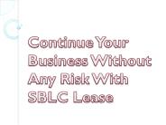 Continue Your Business Without Any Risk With SBLC Lease