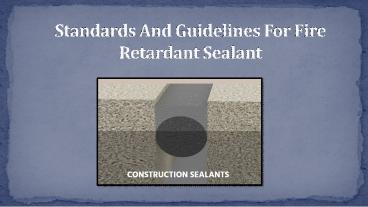 Standards And Guidelines For Fire Retardant Sealant