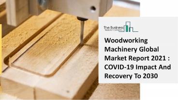 2021 Woodworking Machinery Market Share, Restraints, Segments And Regions