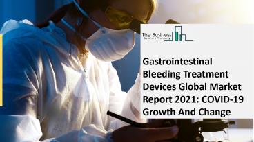 Gastrointestinal Bleeding Treatment Devices Market: Key Trends Analysis And Strategic Analysis Forecast 2030