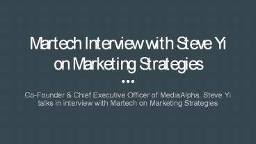 Martech Interview with Steve Yi on Marketing Strategies