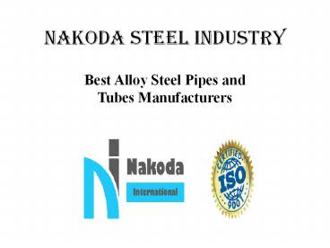 Nakoda Steel Industry - Best Alloy Steel Pipes and Tubes Manufacturers.