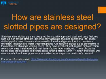 How are stainless steel slotted pipes are designed?