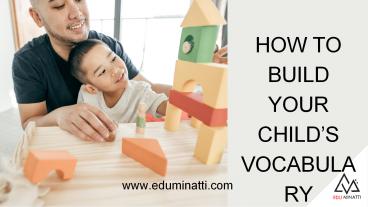 HOW TO BUILD YOUR CHILD’S VOCABULARY