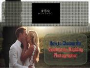 to Choose the Destination Wedding Photographer