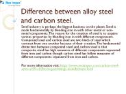 Difference between alloy steel and carbon steel.