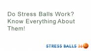 Do Stress Balls Work? Know Everything About Them!