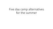 Five day camp alternatives for the summer