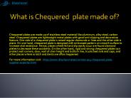 What is Chequered  plate made of?