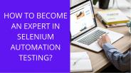 How to Become an Expert in Selenium Automation Testing?
