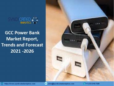 GCC Power Bank Market Report 2021-2026 | Syndicated Analytics