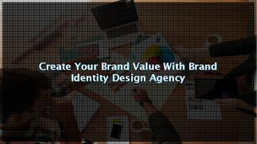 Create Your Brand Value With Brand Identity Design Agency