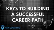 KEYS TO BUILDING A SUCCESSFUL CAREER PATH