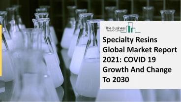 2021 Specialty Resins Market Advance Technology, Business Overview, Forecast 2030