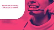 Tips for Choosing the Right Dentist