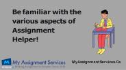 Be familiar with the various aspects of Assignment Helper!