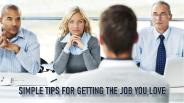 Simple Tips For Getting The Job You Love!