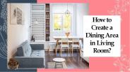 How to Create a Dining Area in Living Room