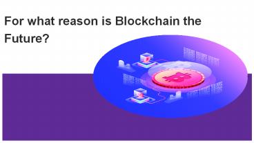 For what reason is Blockchain the Future?