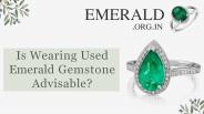 Is Wearing Used Emerald Gemstone Advisable?