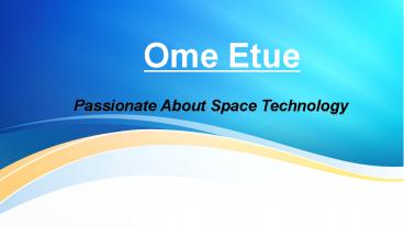 Ome Etue -  Passionate About Space Technology