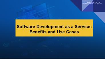 Software Development as a Service: Benefits and Use Cases
