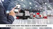6 Reasons Why You Need A Scrubber Dryer