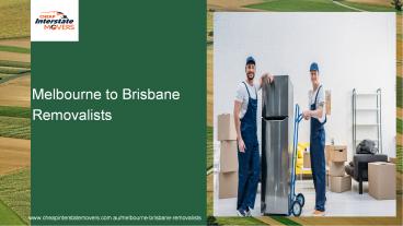 Moving to Melbourne from Brisbane | Cheap interstate Movers