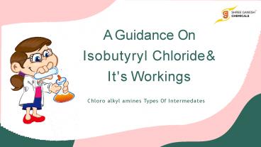 Guidance Upon Isobutyryl Chloride