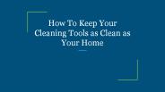 How To Keep Your Cleaning Tools as Clean as Your Home