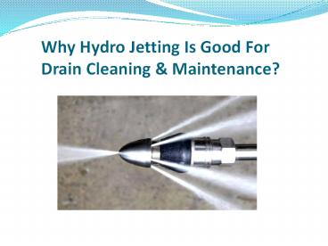 Why Hydro Jetting Is Good For Drain Cleaning & Maintenance?