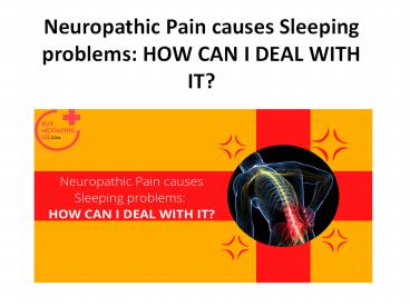 Neuropathic Pain causes Sleeping problems: HOW CAN I DEAL WITH IT?