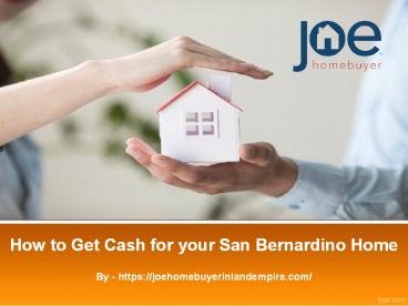 How to Get Cash for your San Bernardino Home