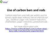 Use of carbon bars and rods