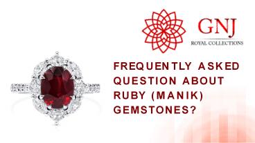 Frequently Asked Question About Ruby (Manik) Gemstones?