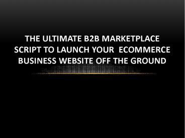The Ultimate B2B Marketplace Script To Launch Your eCommerce Business Website Off The Ground