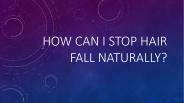 How can I stop hair fall naturally?