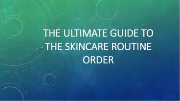 The Ultimate Guide to the skincare routine order