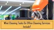 What Cleaning Tasks Do Office Cleaning Services Include?