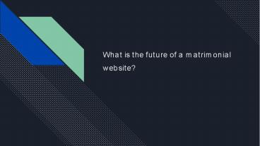 What is the future of a matrimonial website?