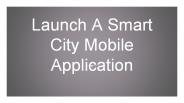 Launch A Smart City Mobile Application