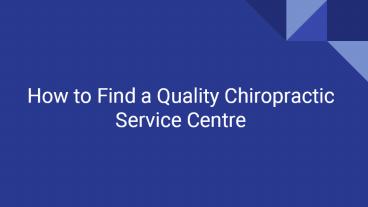 How to Find a Quality Chiropractic  Service Centre