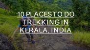 10 Places to Do Trekking in Kerala, India