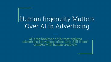 Human Ingenuity Matters Over AI in Advertising