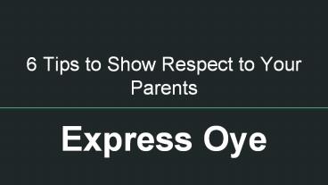 6 Tips to Show Respect to Your Parents