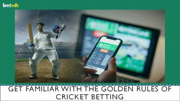 Get Familiar with the Golden Rules of Cricket Betting
