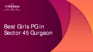 Best Girls PG in Sector 45 Gurgaon