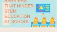 Barriers that hinder STEM Education at School