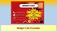 Budget Cafe Franchise