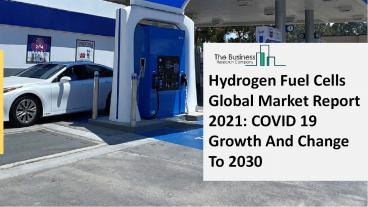 Hydrogen Fuel Cells Market Trends, Cost Structure Analysis, Growth Opportunities And Forecast To 2030